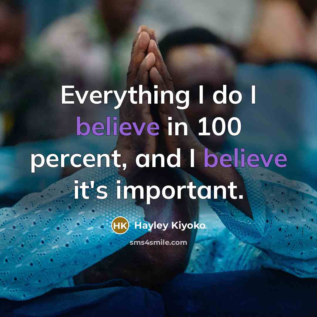 “Everything I do I believe in 100 percent, and I…” quote by Hayley Kiyoko