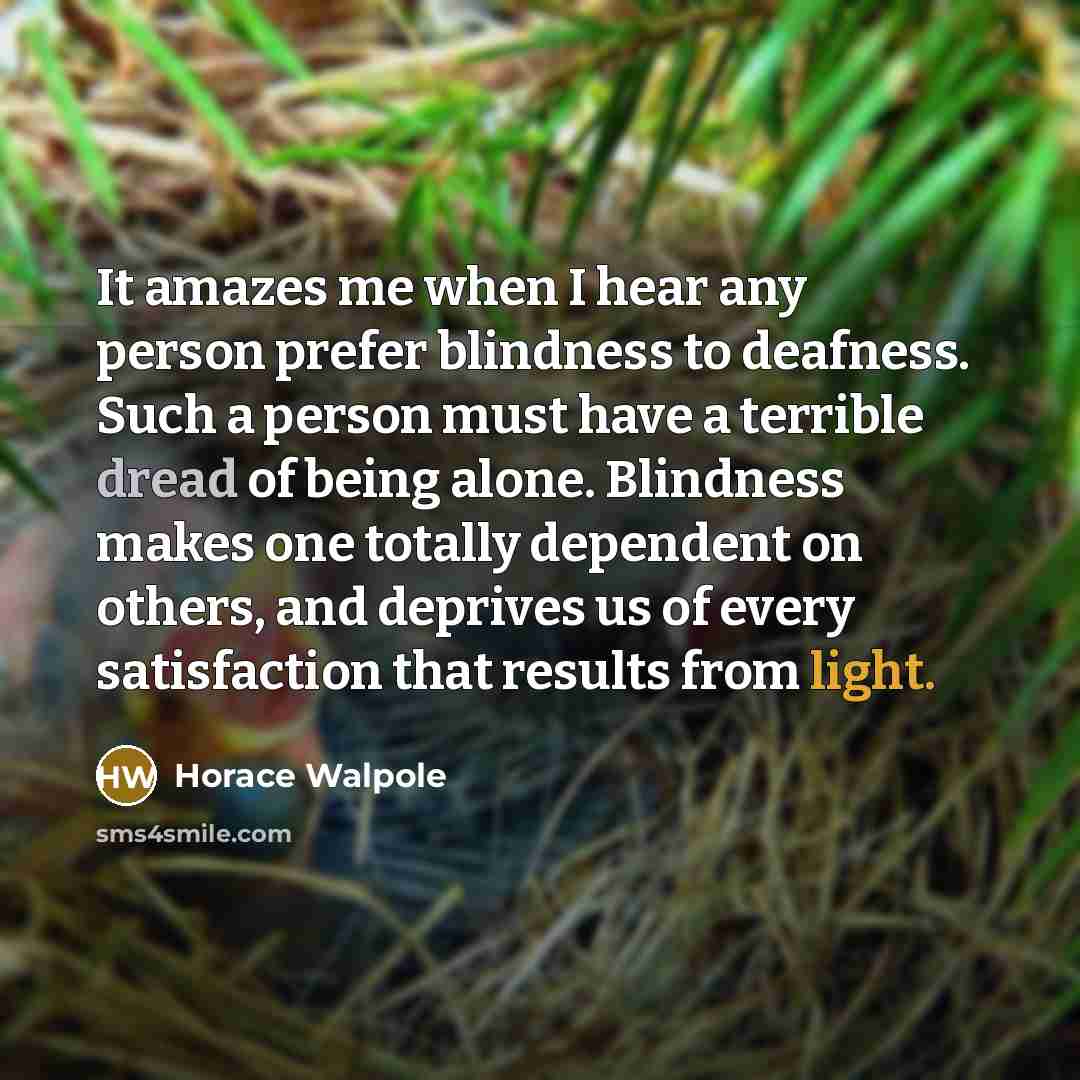 “It amazes me when I hear any person prefer blindness…” quote by Horace Walpole