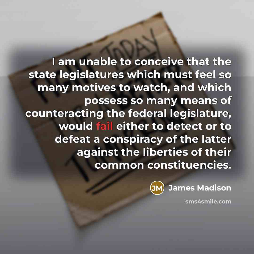 “I am unable to conceive that the state legislatures which…” quote by James Madison