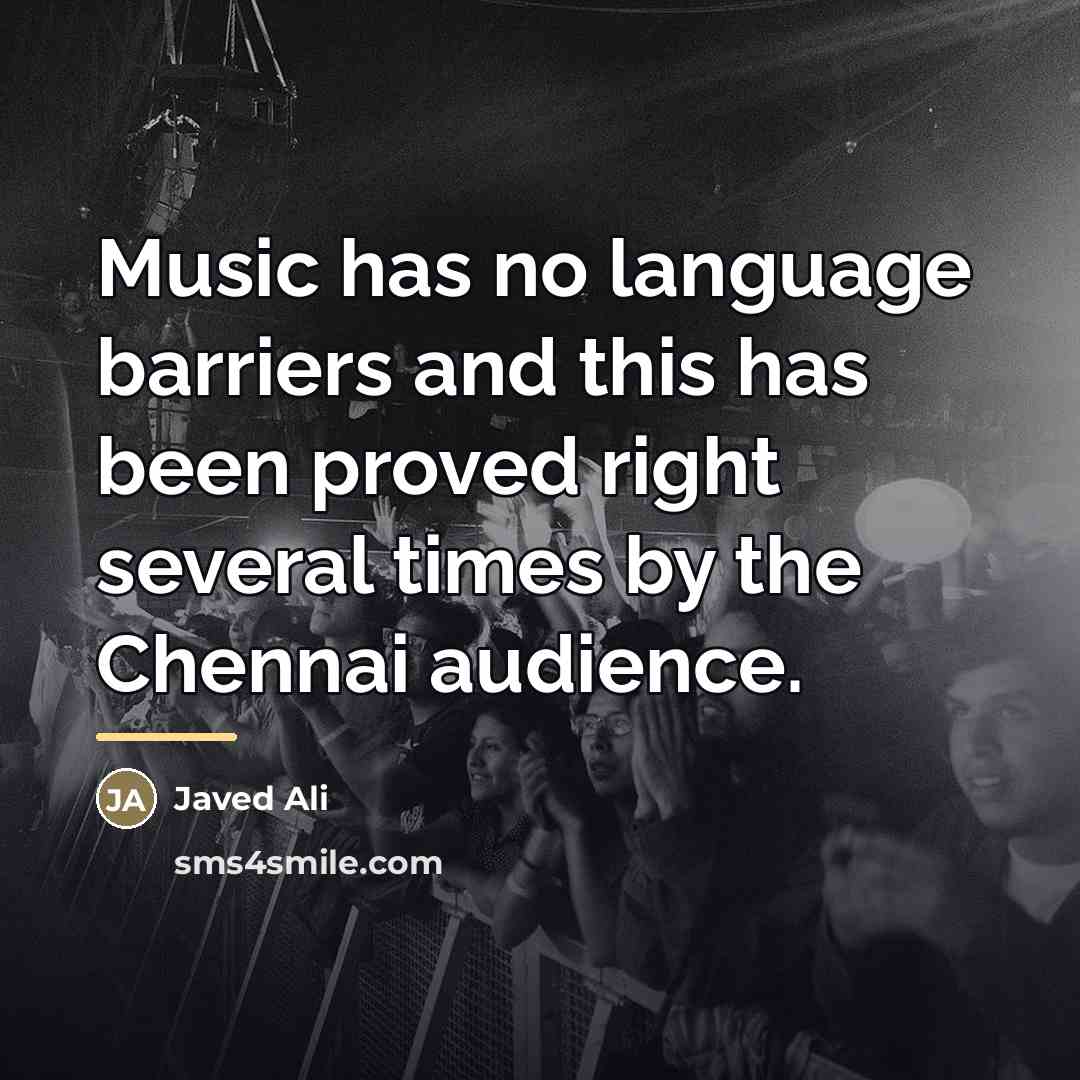 “Music has no language barriers and this has been proved…” quote by Javed Ali