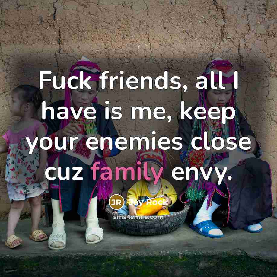 “Fuck friends, all I have is me, keep your enemies…” quote by Jay Rock