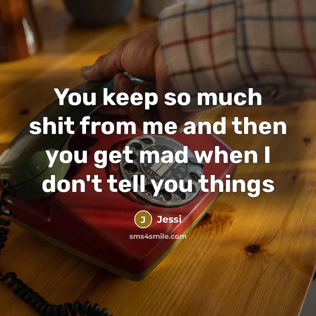 “You keep so much shit from me and then you…” quote by Jessi