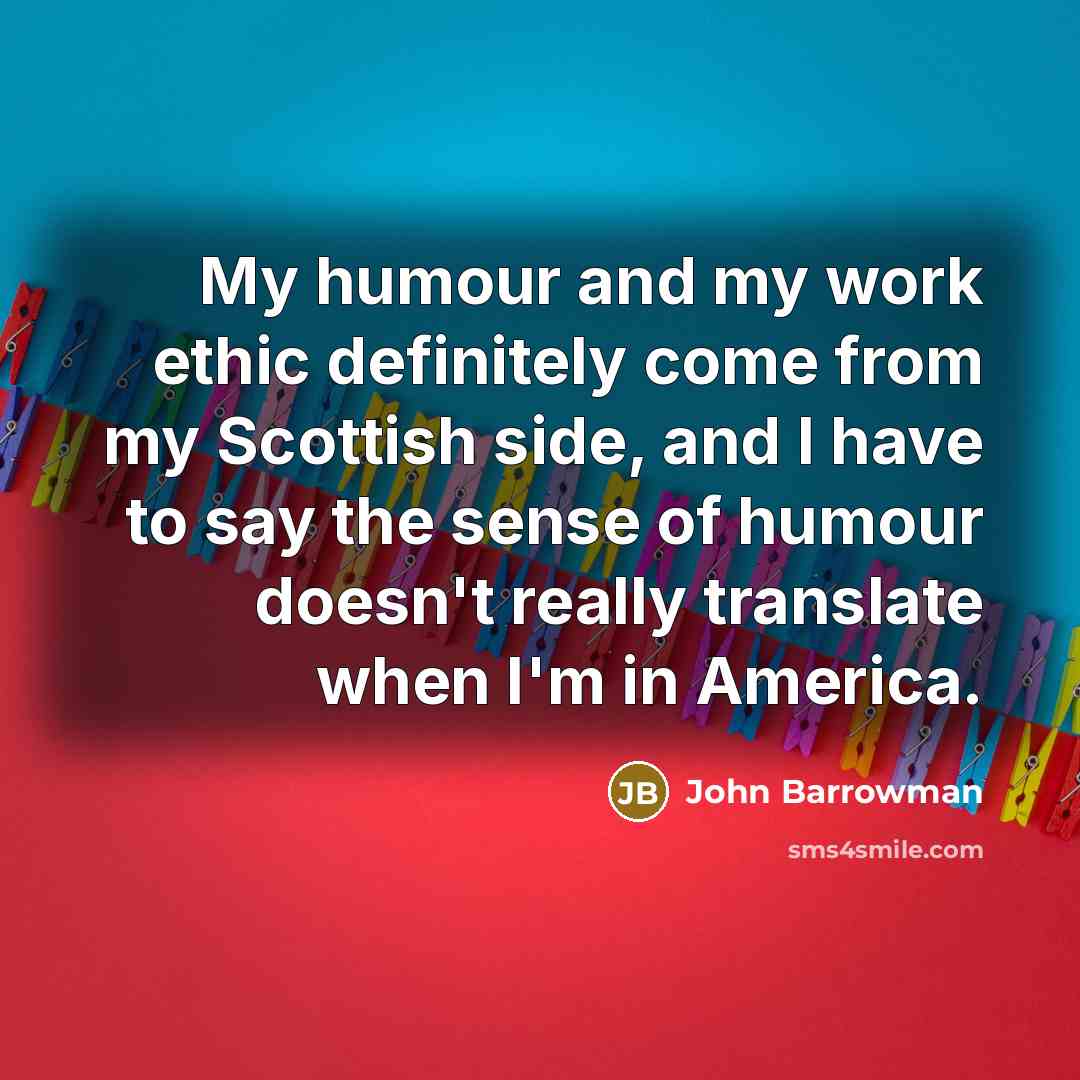 “My humour and my work ethic definitely come from my…” quote by John Barrowman