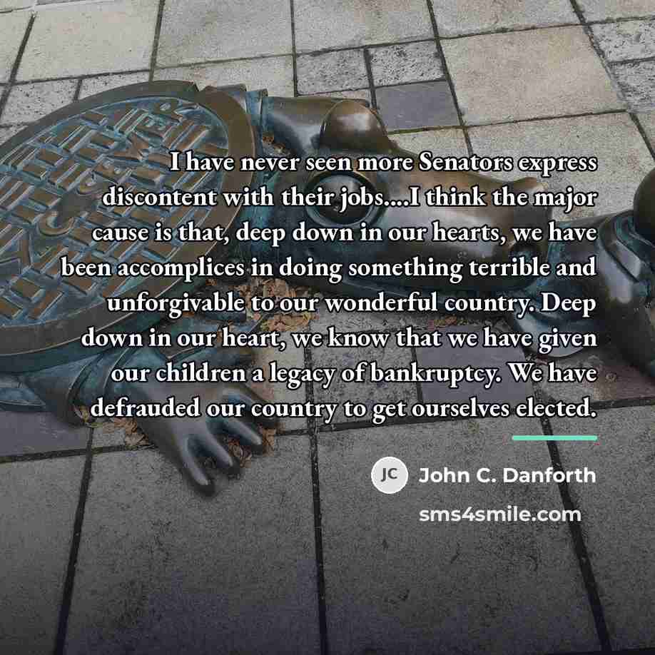 “I have never seen more Senators express discontent with their…” quote by John C. Danforth