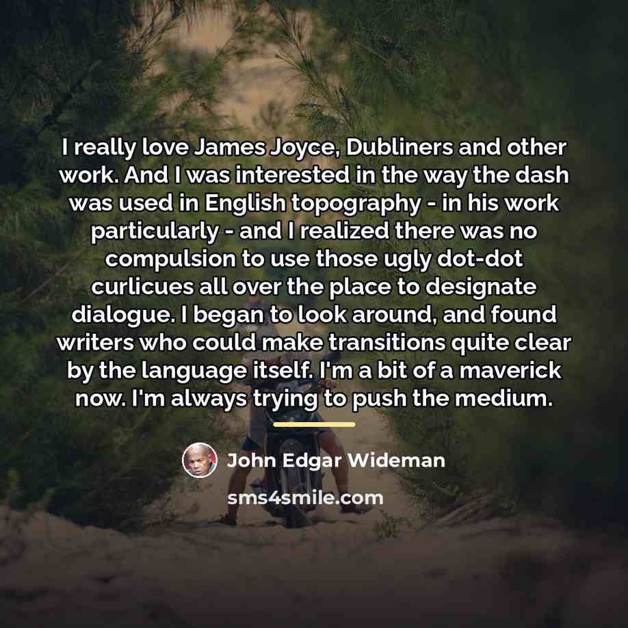 “I really love James Joyce, Dubliners and other work. And…” quote by John Edgar Wideman