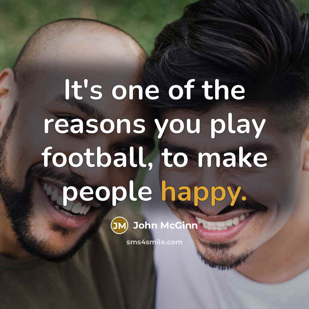 “It's one of the reasons you play football, to make…” quote by John McGinn