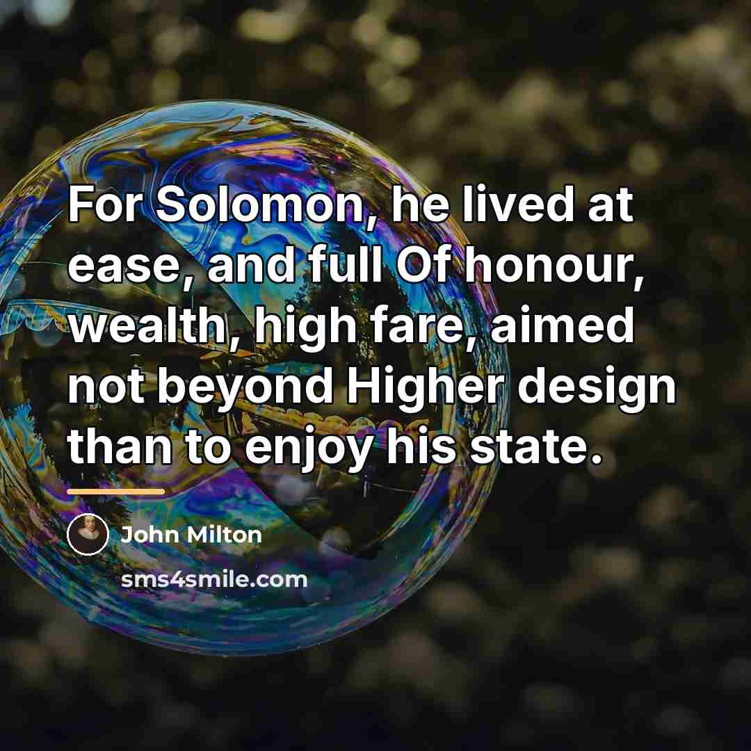 “For Solomon, he lived at ease, and full Of honour,…” quote by John Milton