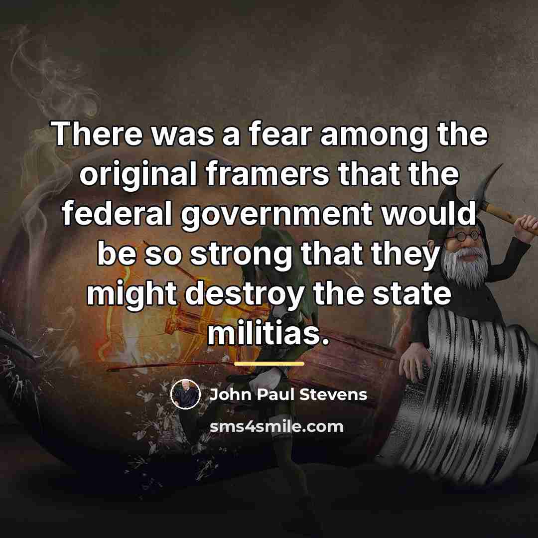 “There was a fear among the original framers that the…” quote by John Paul Stevens