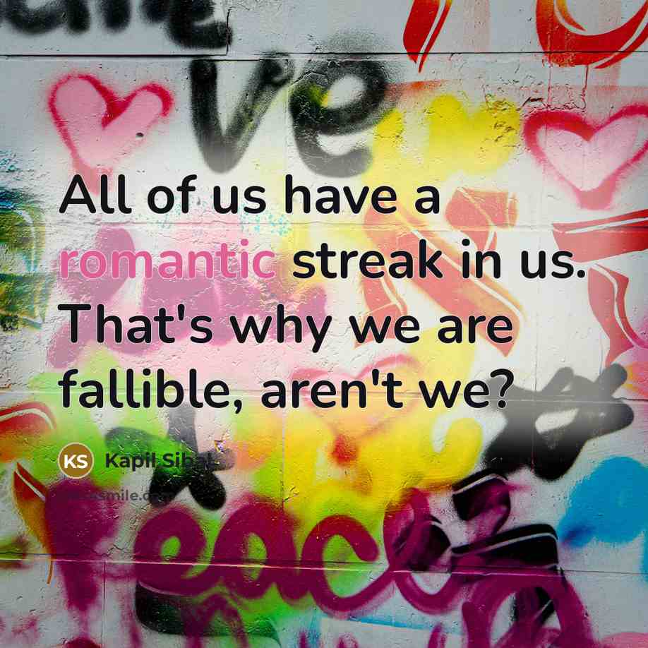 “All of us have a romantic streak in us. That's…” quote by Kapil Sibal