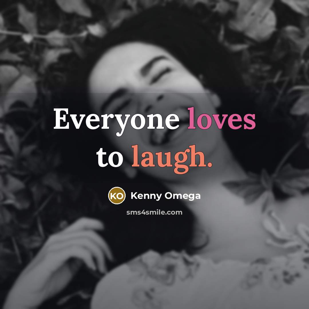 “Everyone loves to laugh.” quote by Kenny Omega