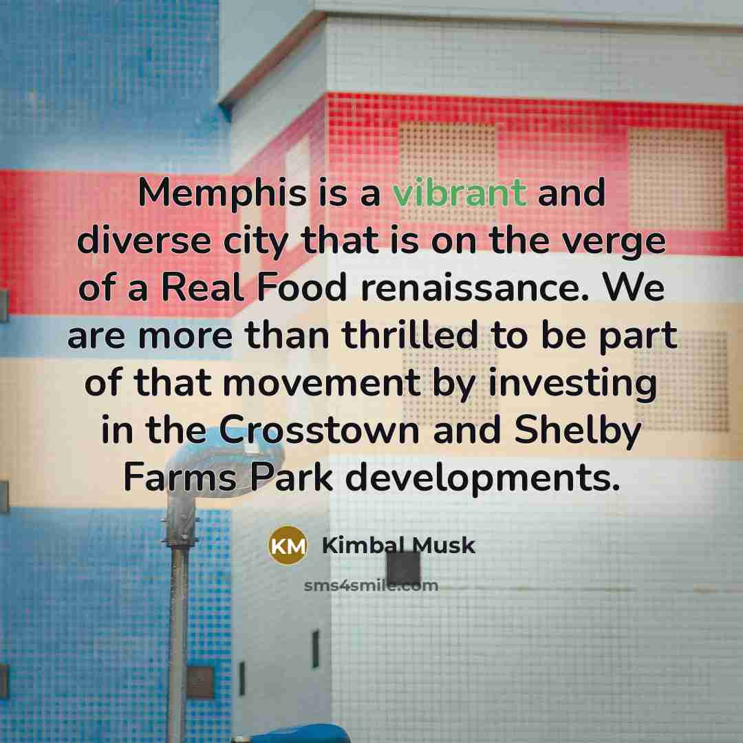 “Memphis is a vibrant and diverse city that is on…” quote by Kimbal Musk