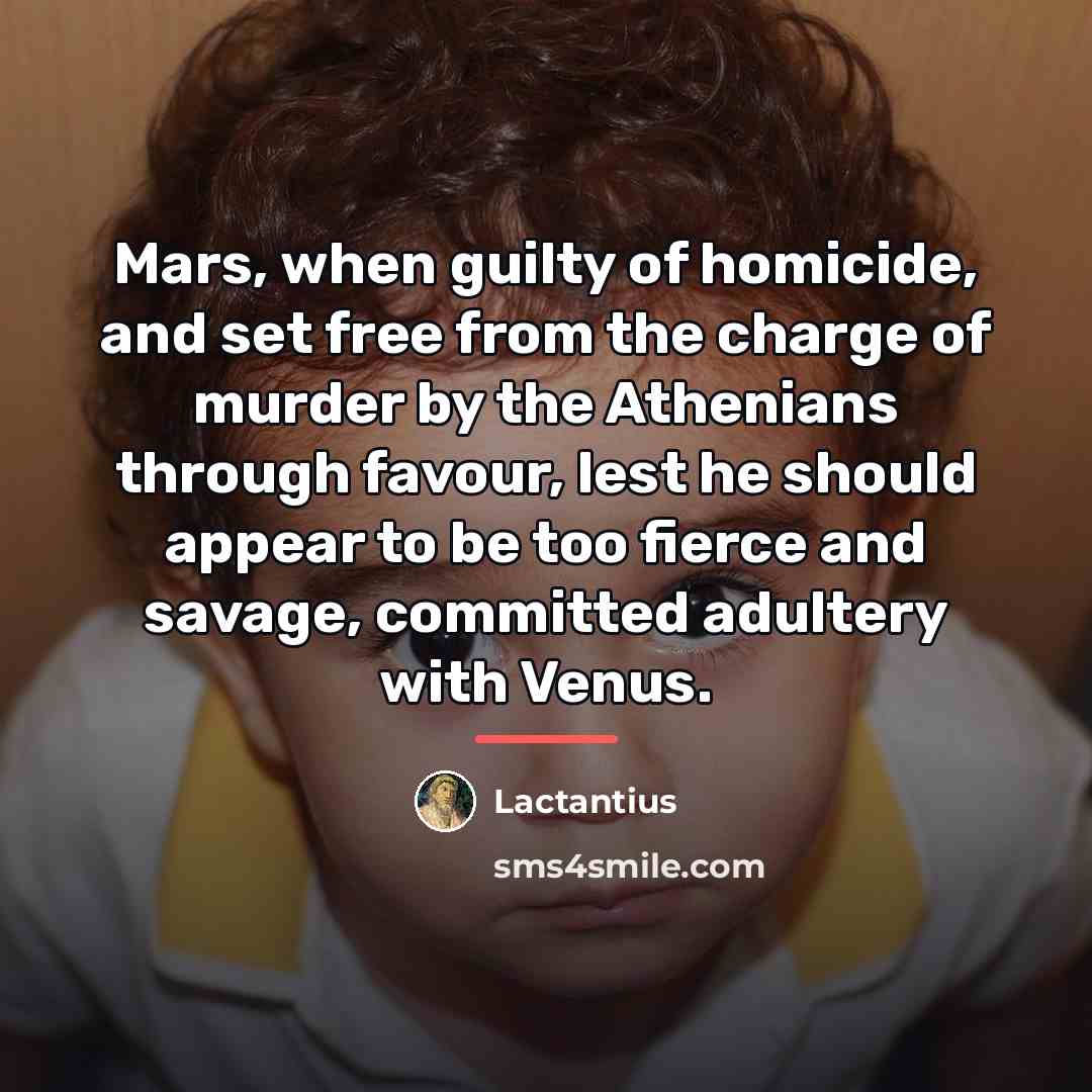 “Mars, when guilty of homicide, and set free from the…” quote by Lactantius