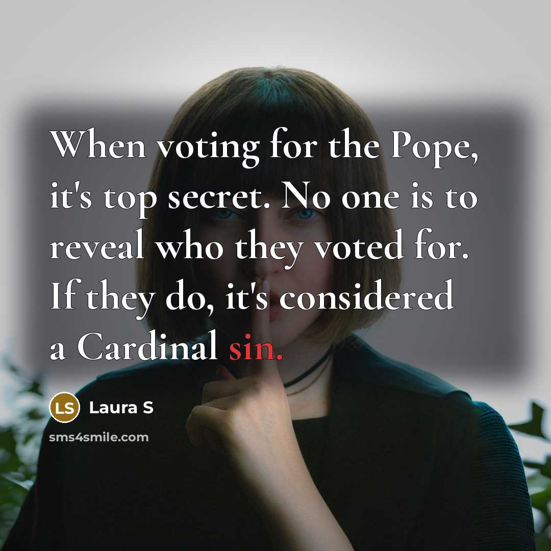 “When voting for the Pope, it's top secret. No one…” quote by Laura S