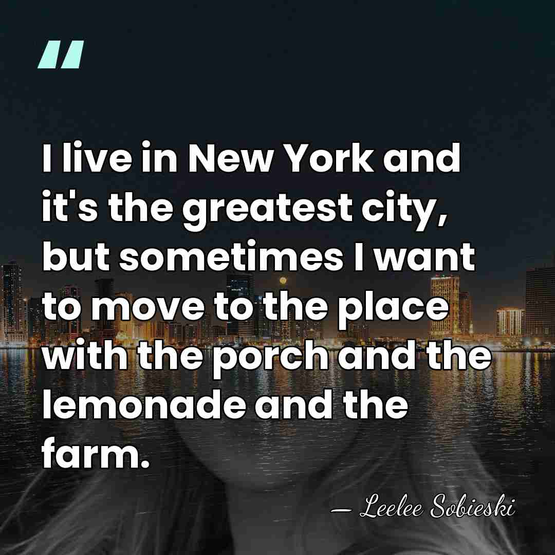 I live in New York and it's the greatest city, but sometimes&hellip; - Leelee Sobieski