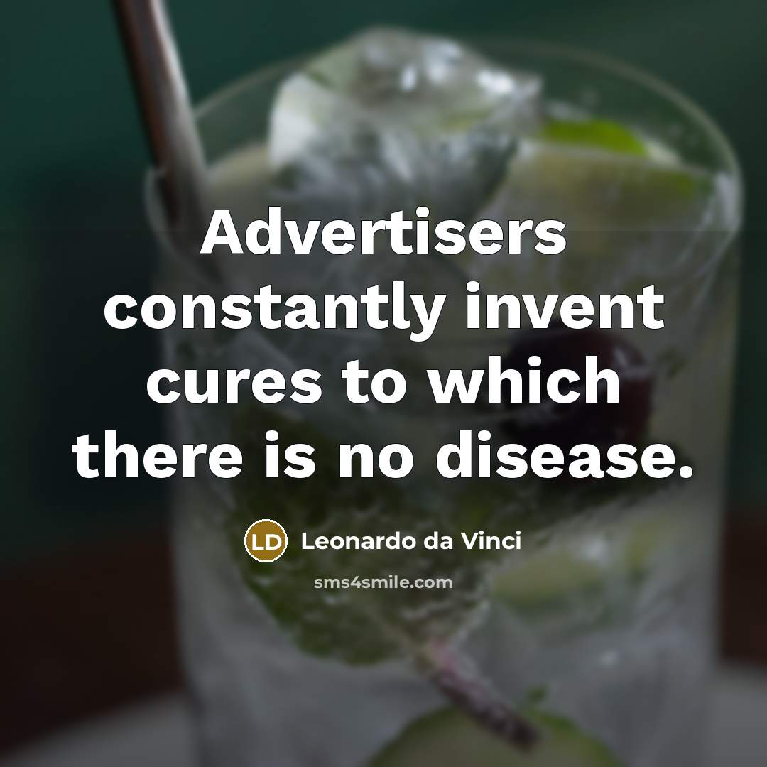 “Advertisers constantly invent cures to which there is no disease.…” quote by Leonardo da Vinci