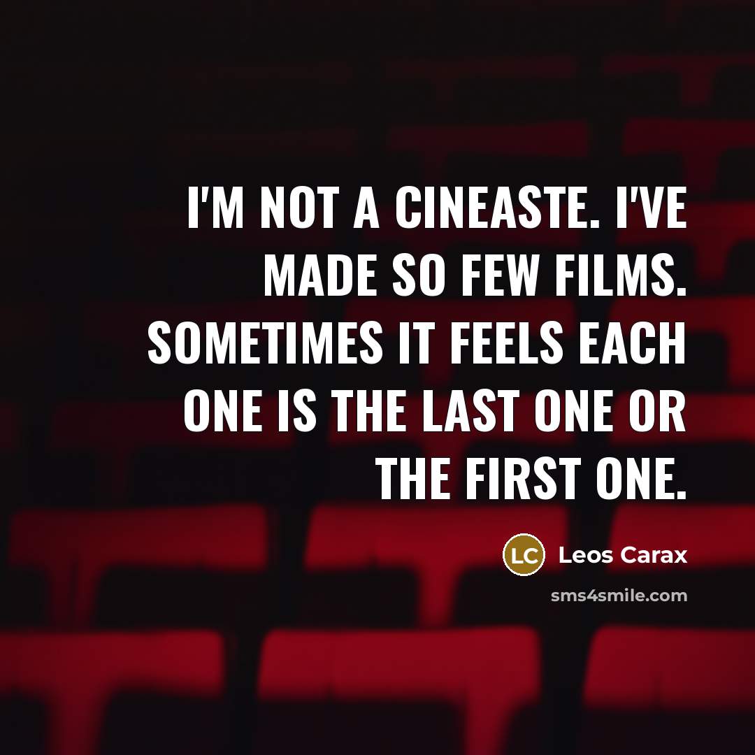 “I'm not a cineaste. I've made so few films. Sometimes…” quote by Leos Carax