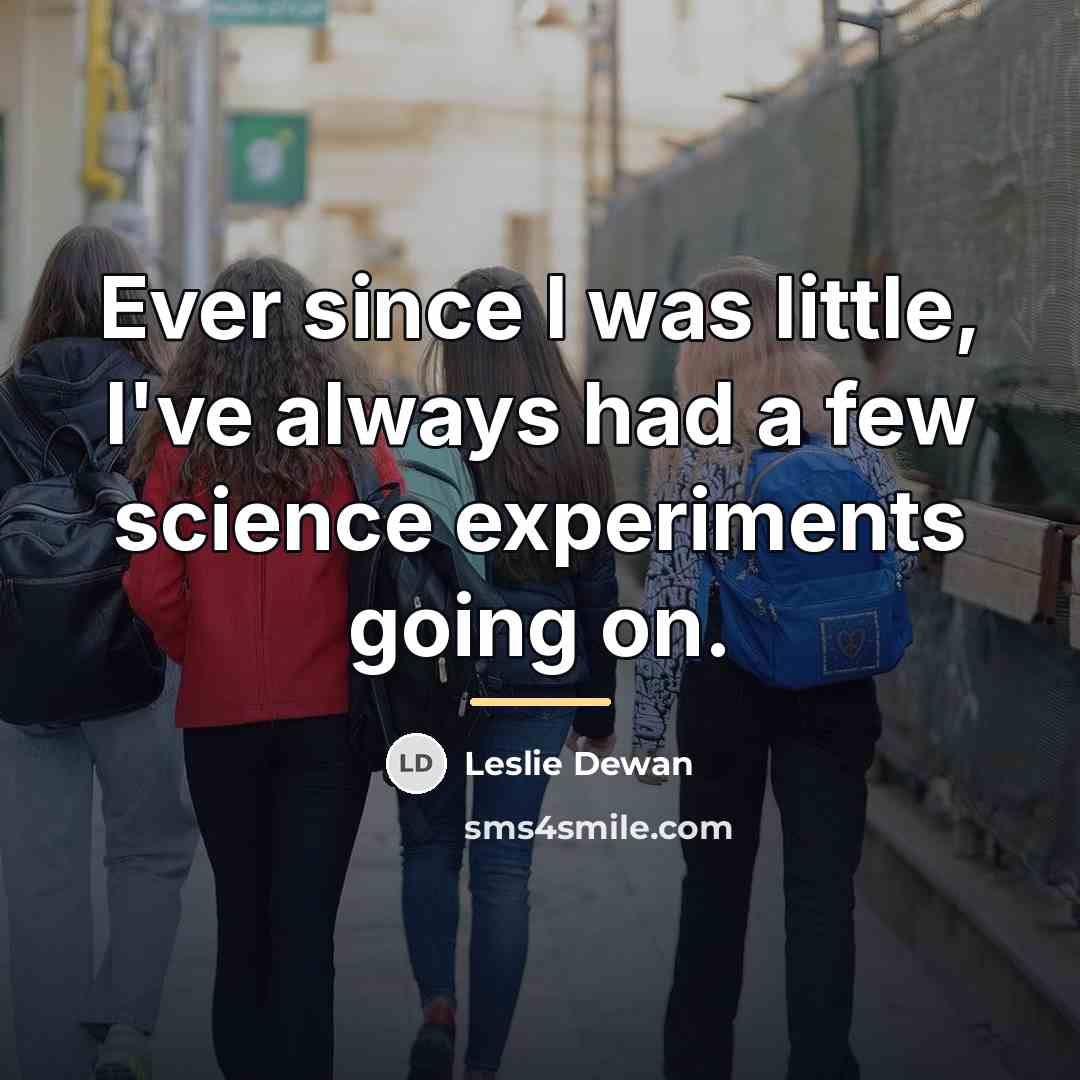 “Ever since I was little, I've always had a few…” quote by Leslie Dewan