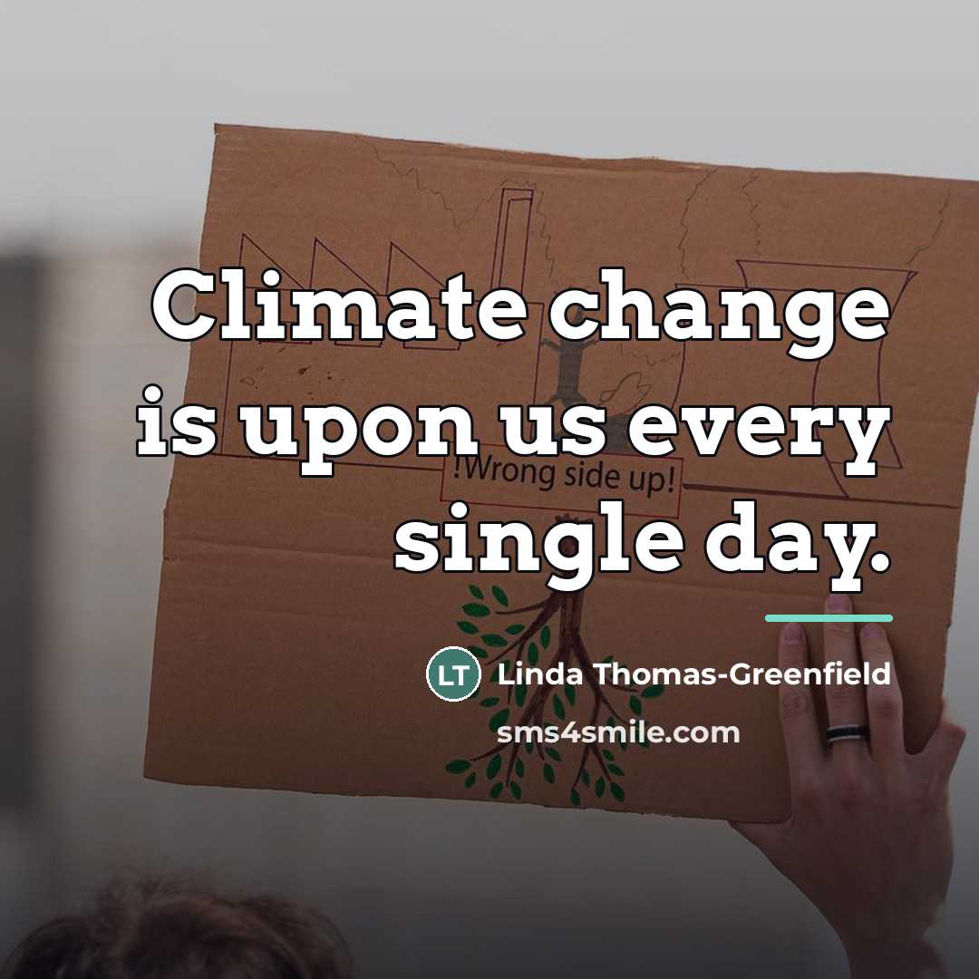 “Climate change is upon us every single day.…” quote by Linda Thomas-Greenfield