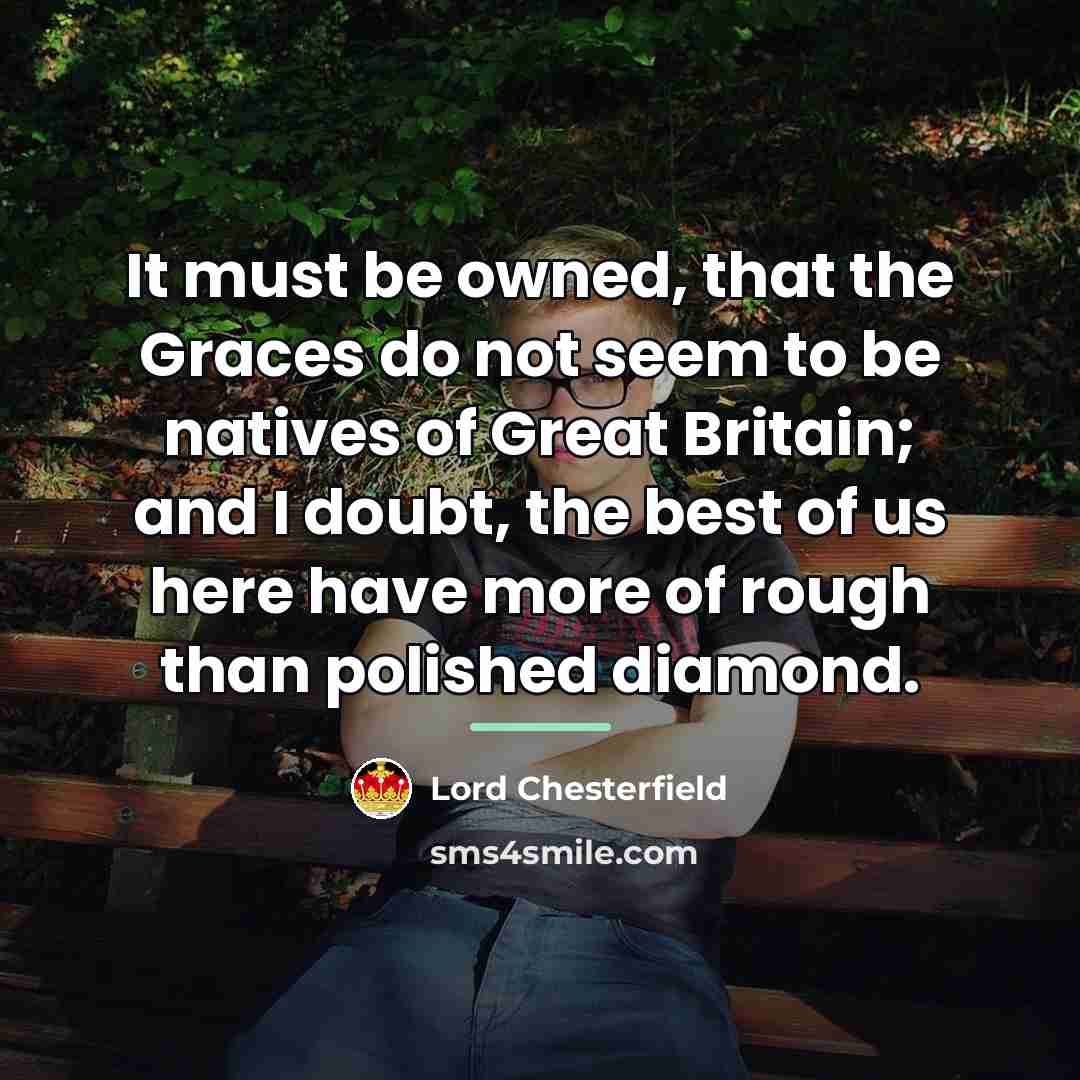 “It must be owned, that the Graces do not seem…” quote by Lord Chesterfield