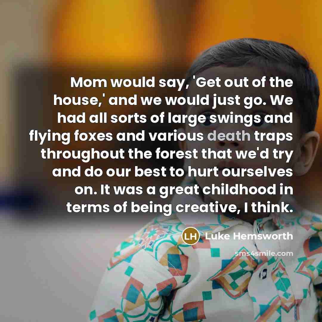 “Mom would say, 'Get out of the house,' and we…” quote by Luke Hemsworth