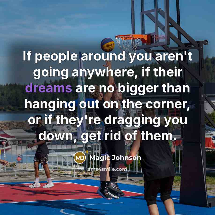 “If people around you aren't going anywhere, if their dreams…” quote by Magic Johnson