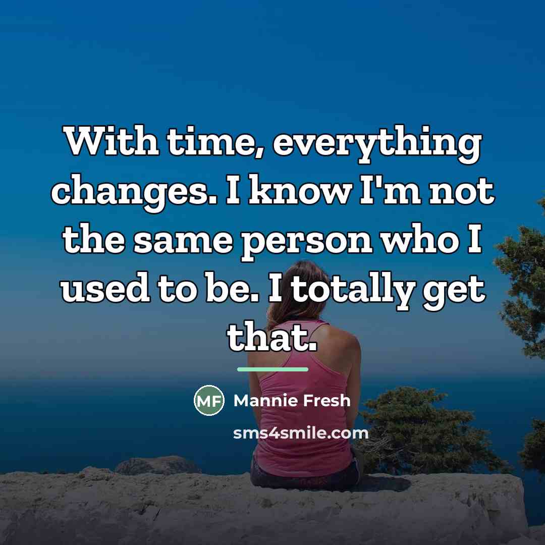 “With time, everything changes. I know I'm not the same…” quote by Mannie Fresh