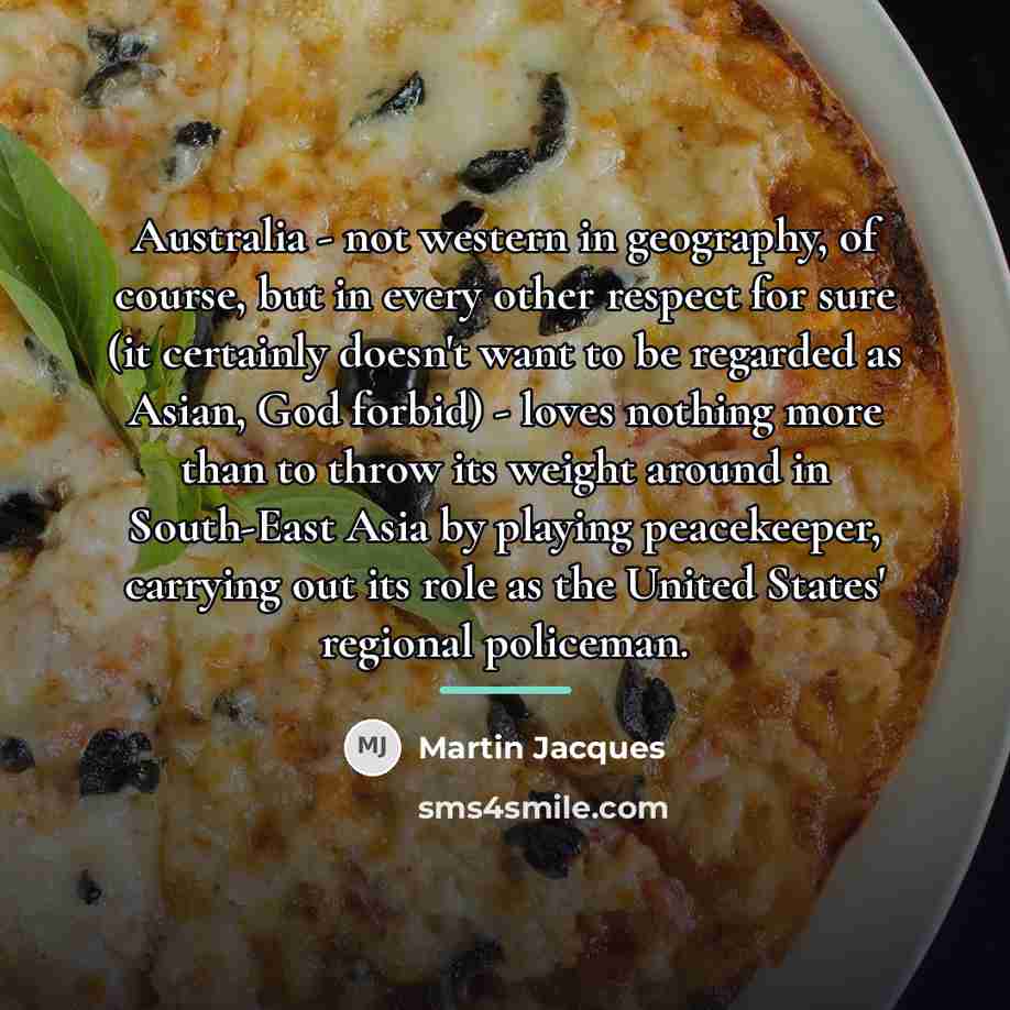 “Australia - not western in geography, of course, but in…” quote by Martin Jacques
