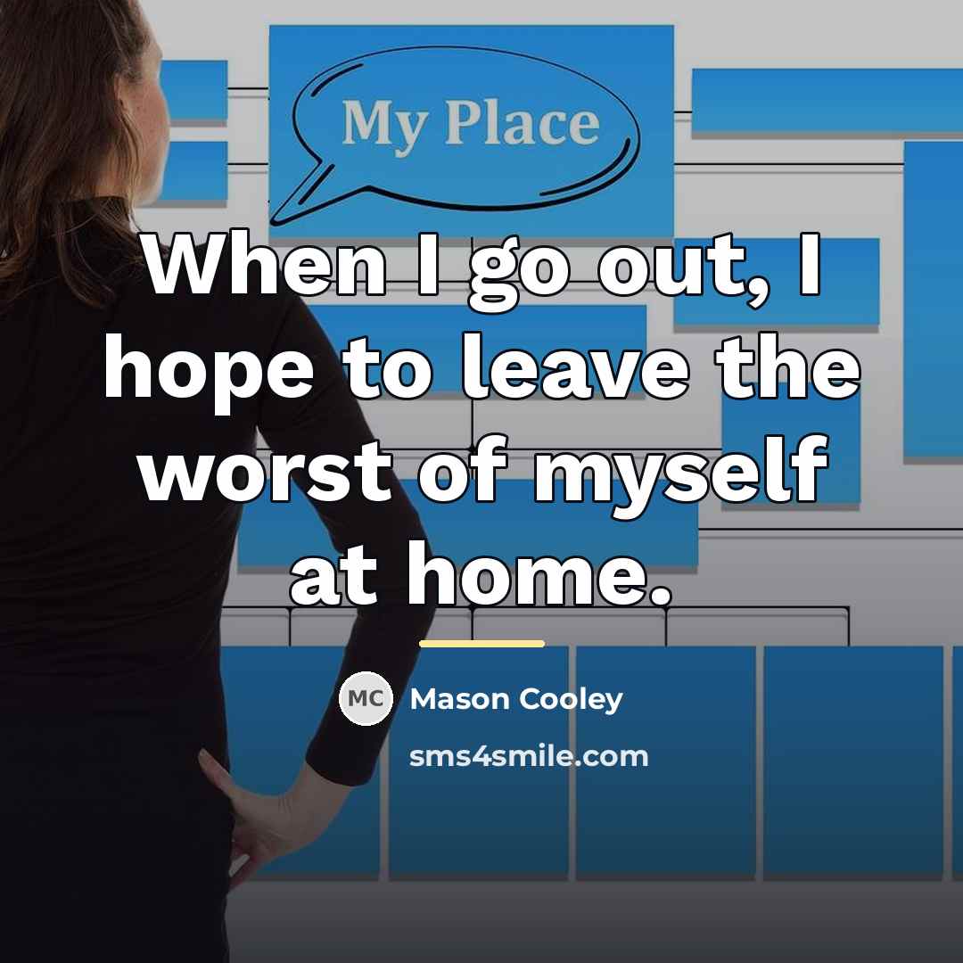 “When I go out, I hope to leave the worst…” quote by Mason Cooley