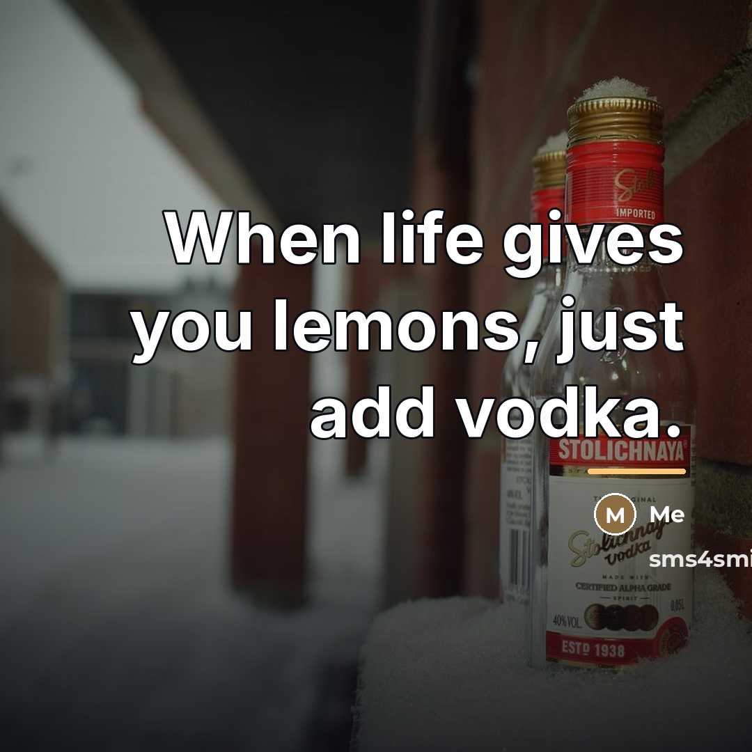 “When life gives you lemons, just add vodka.…” quote by Me