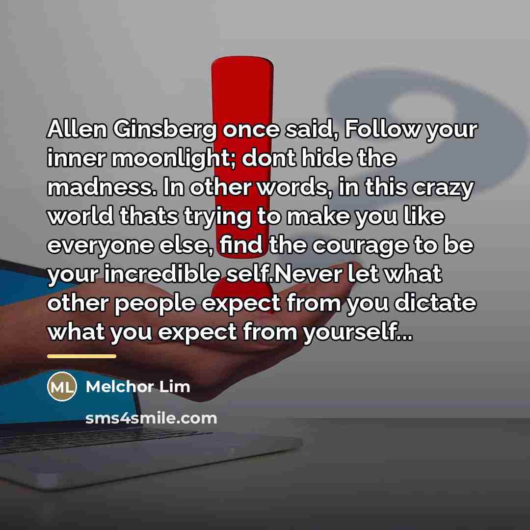 “Allen Ginsberg once said, Follow your inner moonlight; dont hide…” quote by Melchor Lim
