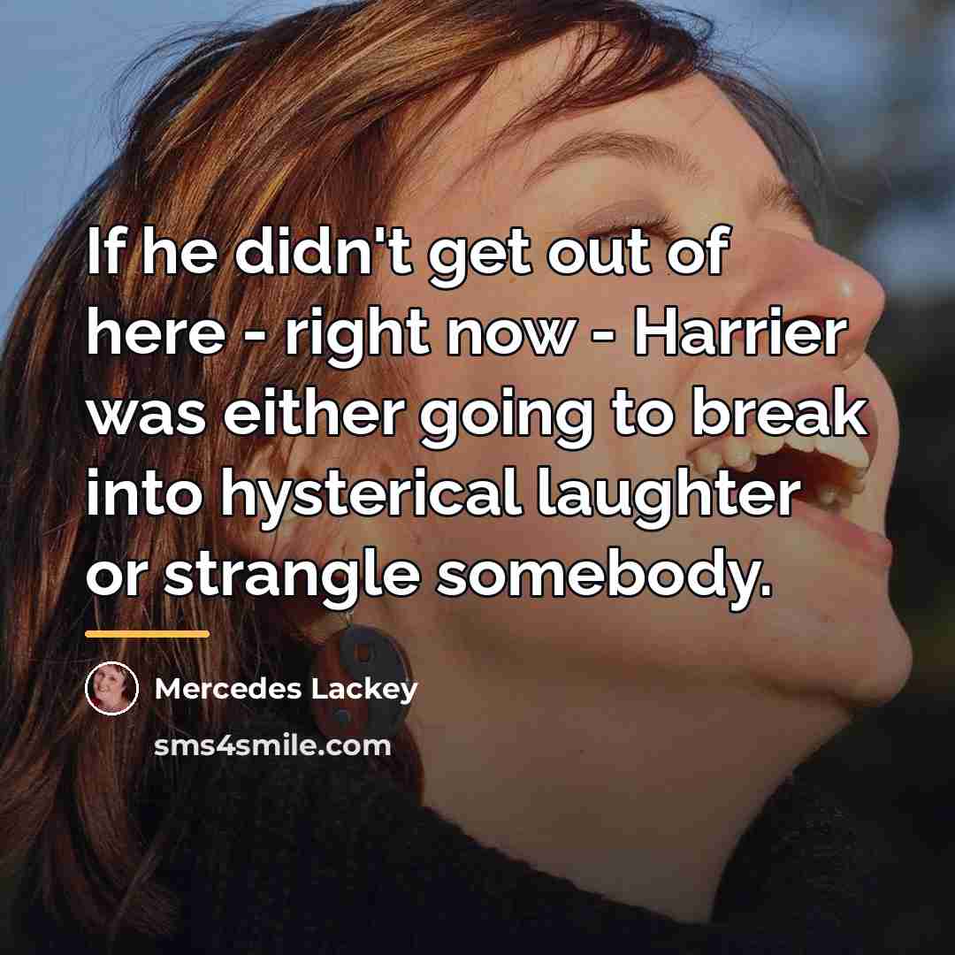 “If he didn't get out of here - right now…” quote by Mercedes Lackey