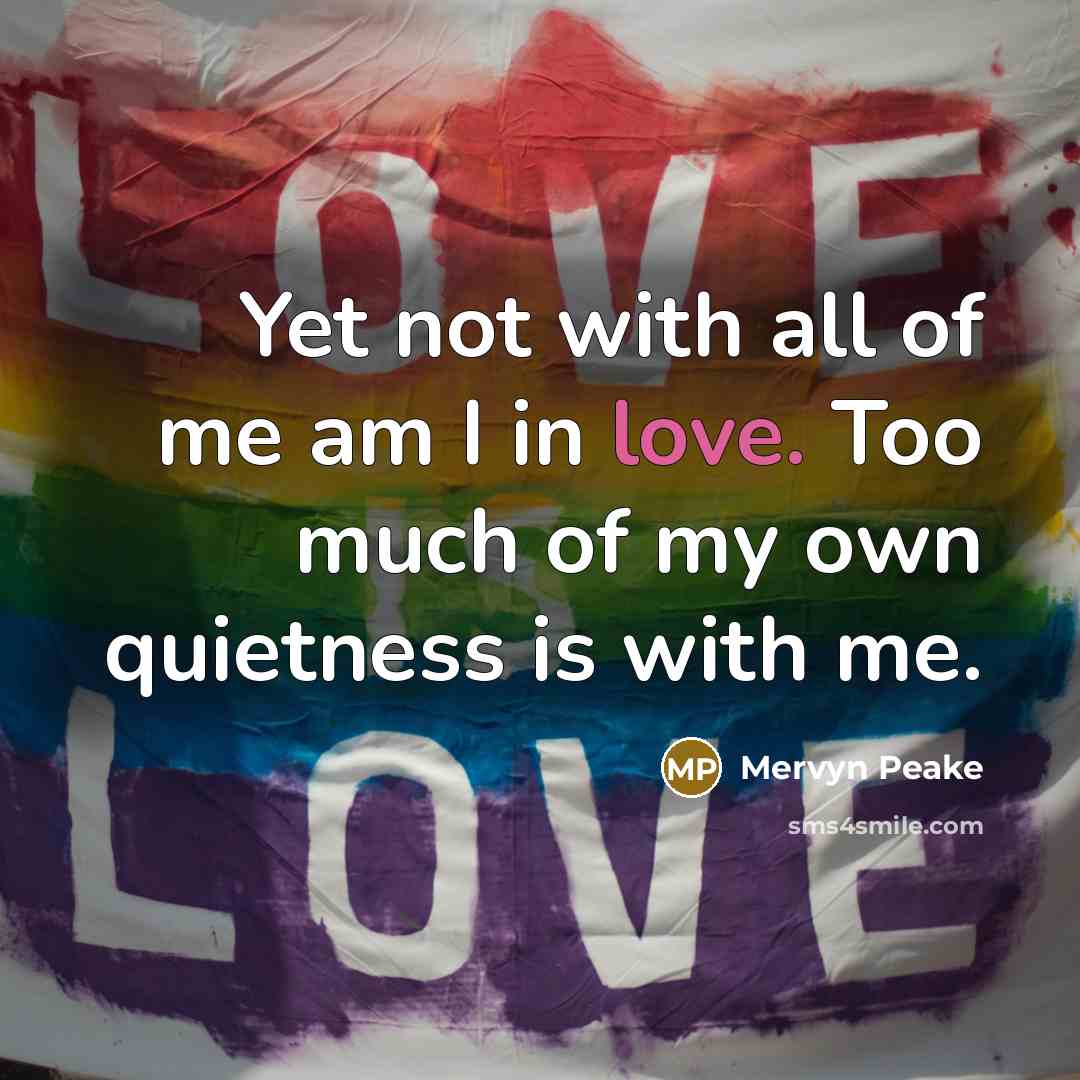“Yet not with all of me am I in love.…” quote by Mervyn Peake