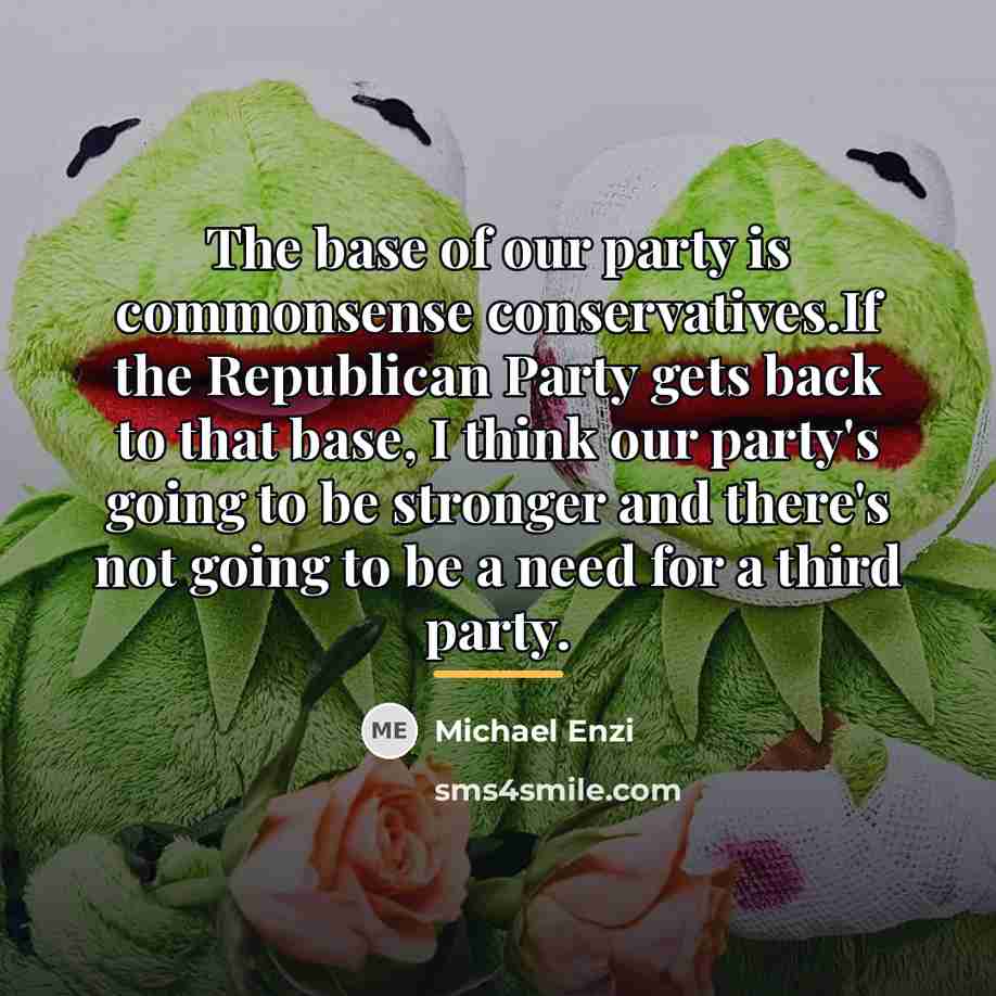 “The base of our party is commonsense conservatives.If the Republican…” quote by Michael Enzi