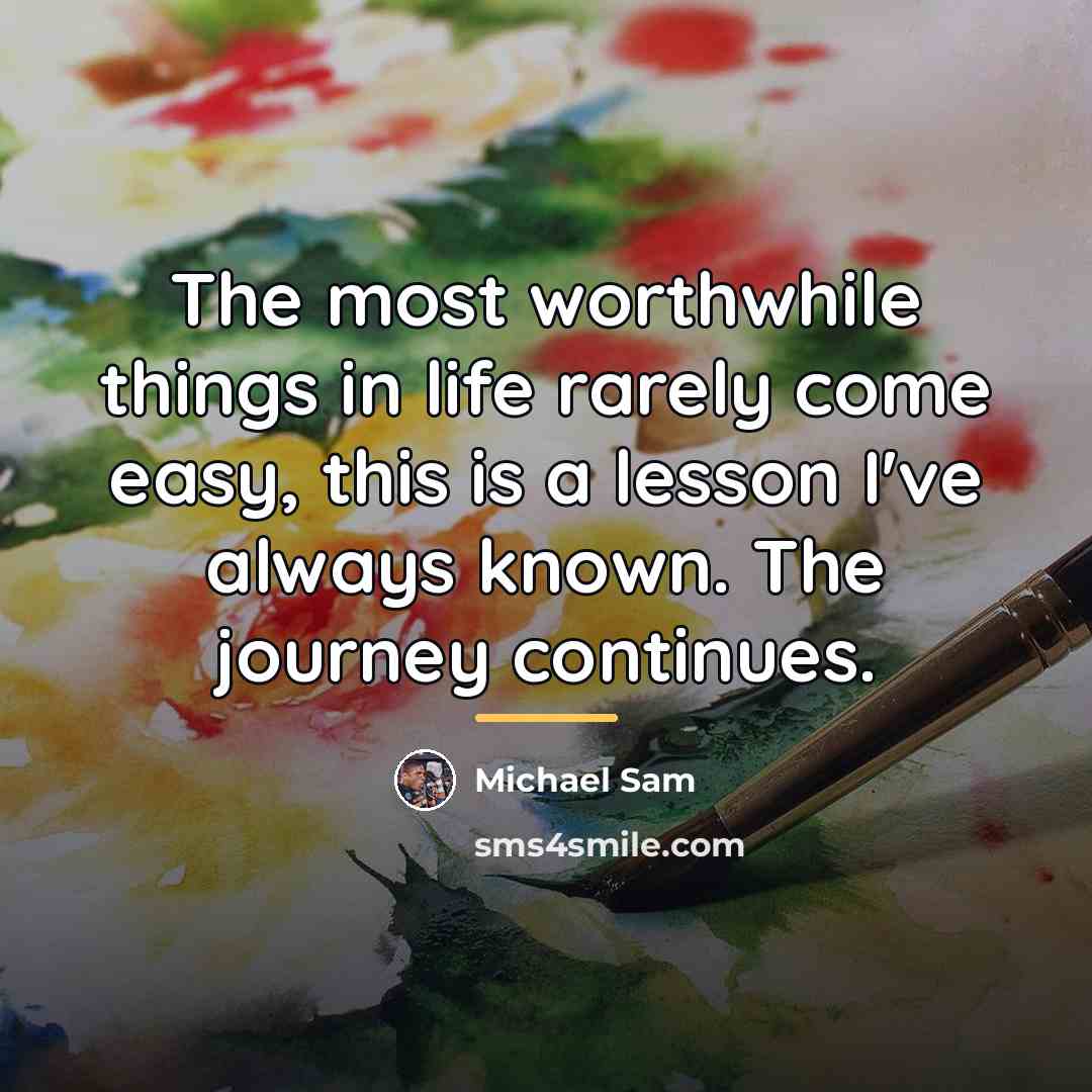 “The most worthwhile things in life rarely come easy, this…” quote by Michael Sam