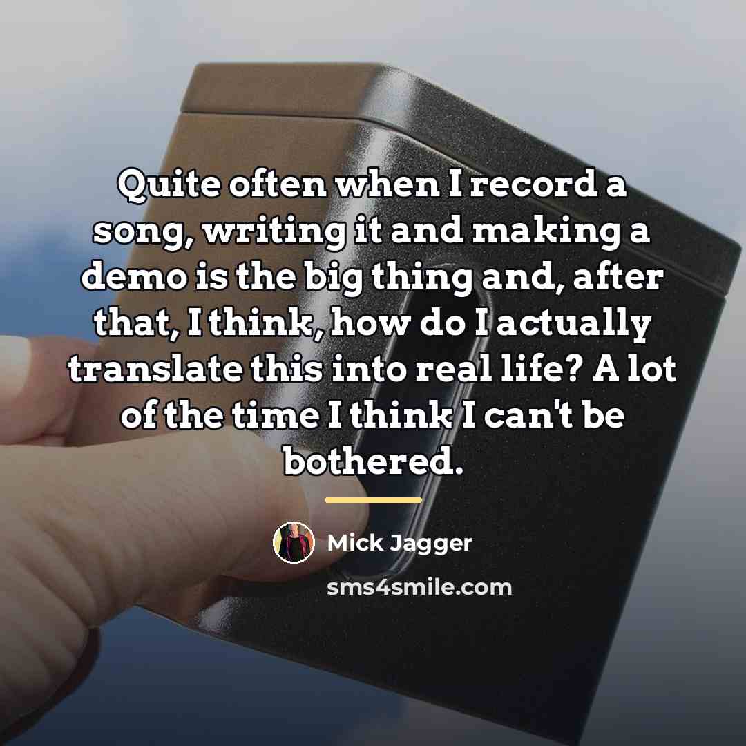 “Quite often when I record a song, writing it and…” quote by Mick Jagger