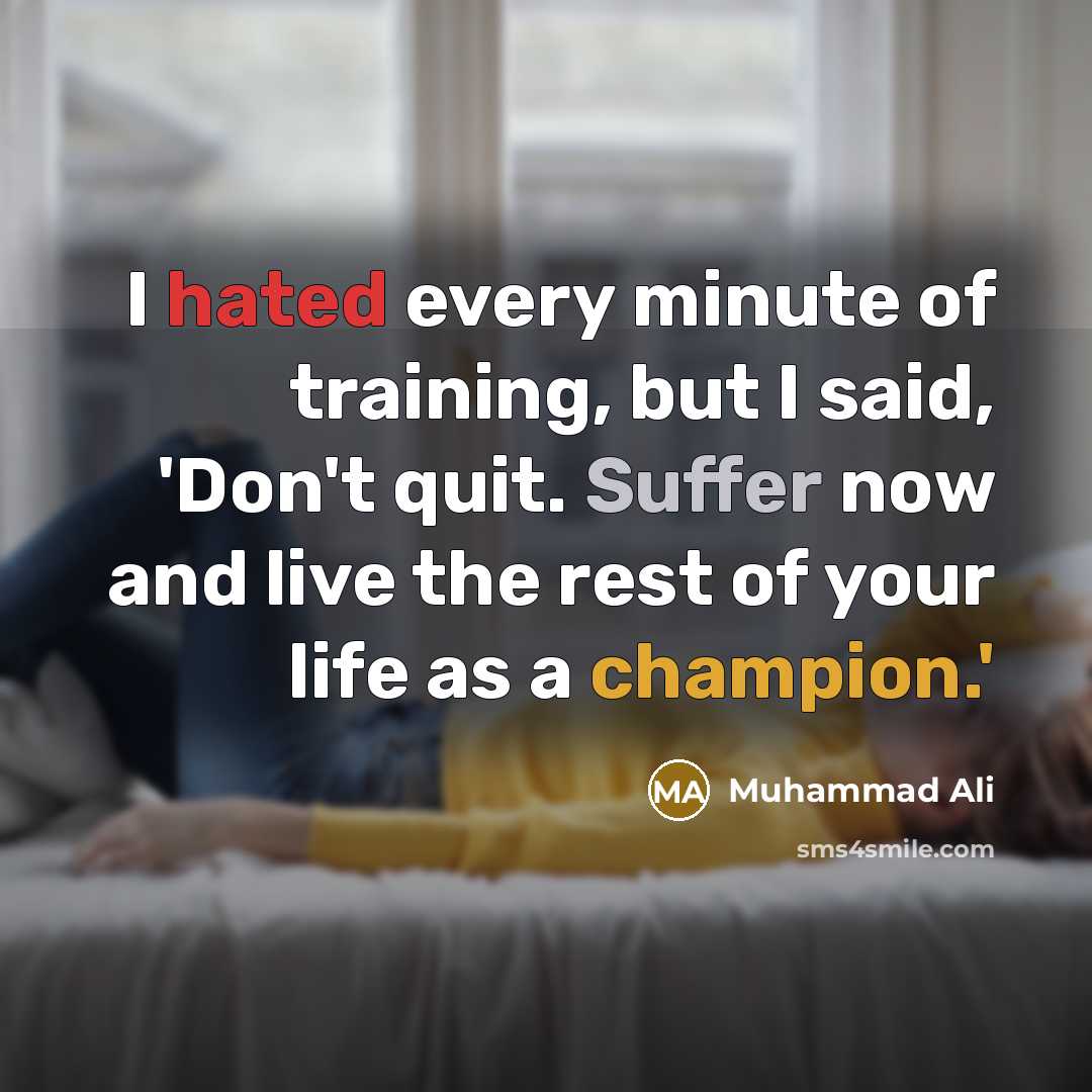 “I hated every minute of training, but I said, 'Don't…” quote by Muhammad Ali
