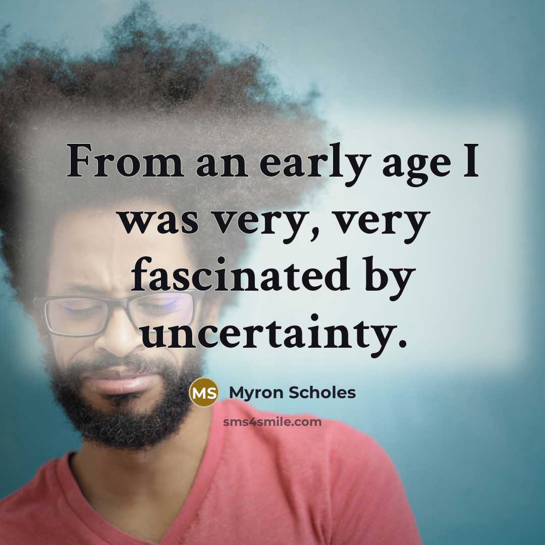 “From an early age I was very, very fascinated by…” quote by Myron Scholes