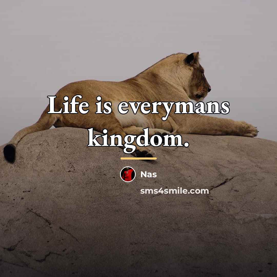 “Life is everymans kingdom.…” quote by Nas