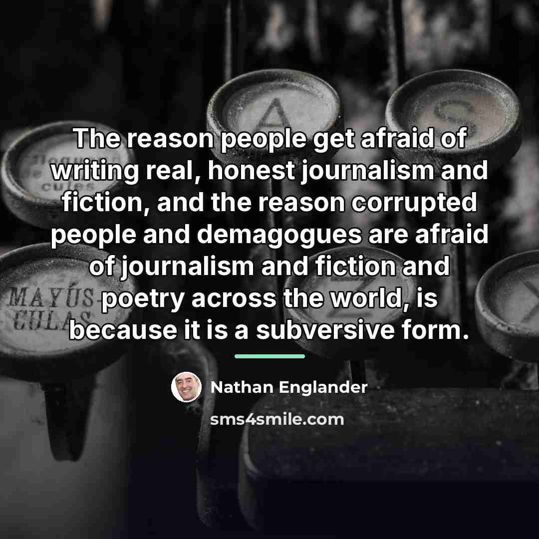 “The reason people get afraid of writing real, honest journalism…” quote by Nathan Englander