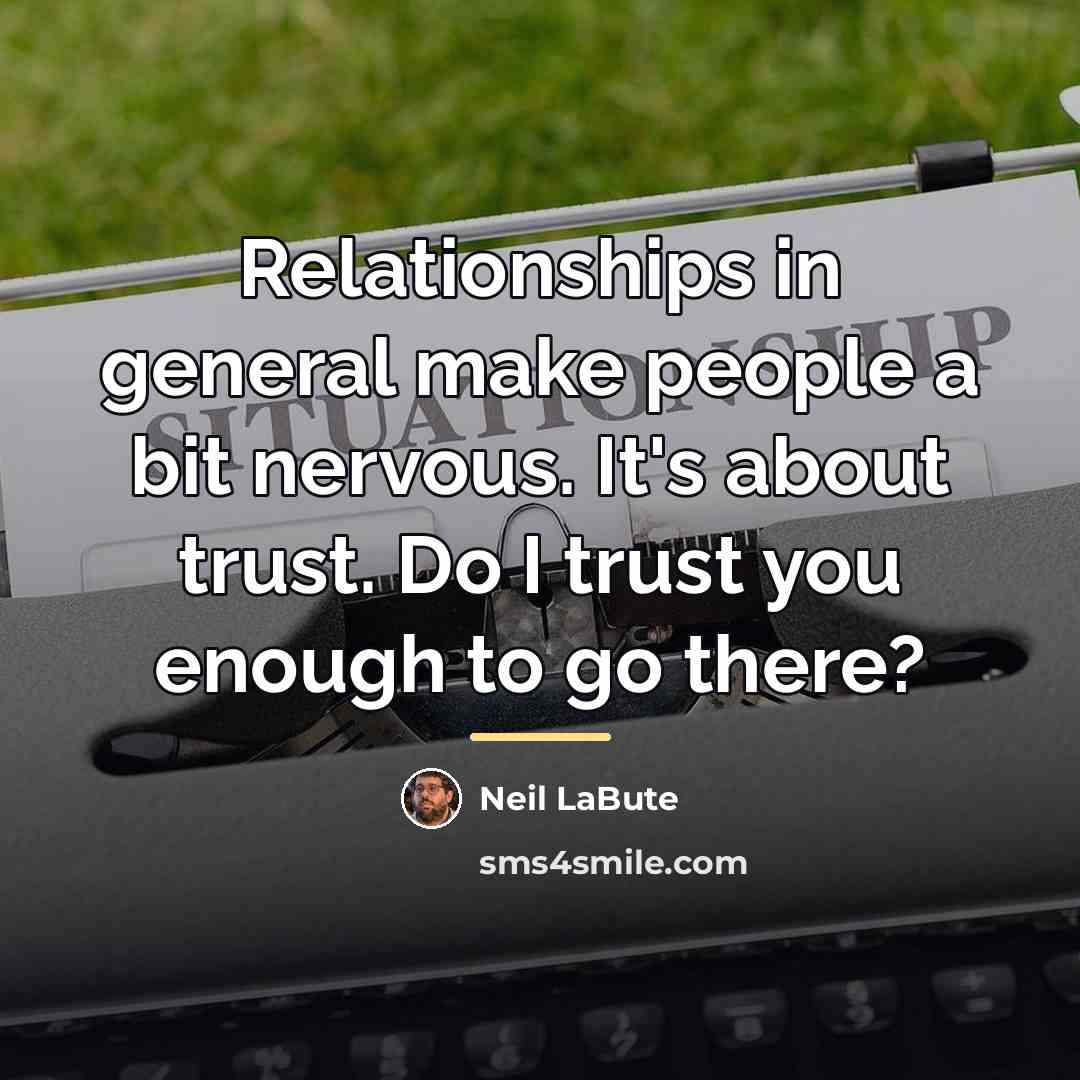 “Relationships in general make people a bit nervous. It's about…” quote by Neil LaBute