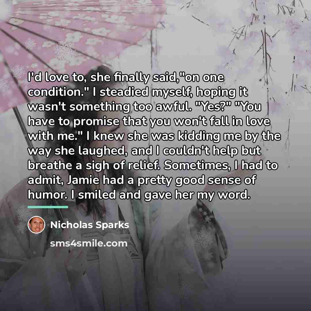 “I'd love to, she finally said,"on one condition." I steadied…” quote by Nicholas Sparks