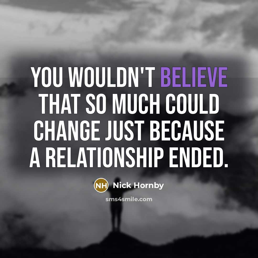 “You wouldn't believe that so much could change just because…” quote by Nick Hornby