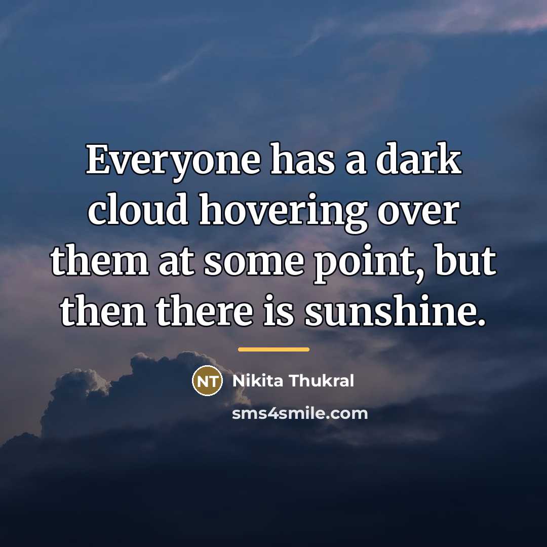 “Everyone has a dark cloud hovering over them at some…” quote by Nikita Thukral