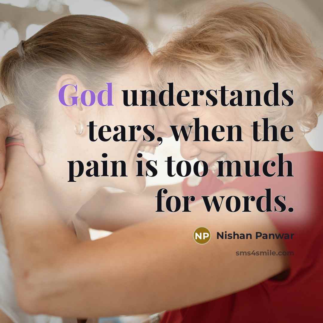 “God understands tears, when the pain is too much for…” quote by Nishan Panwar