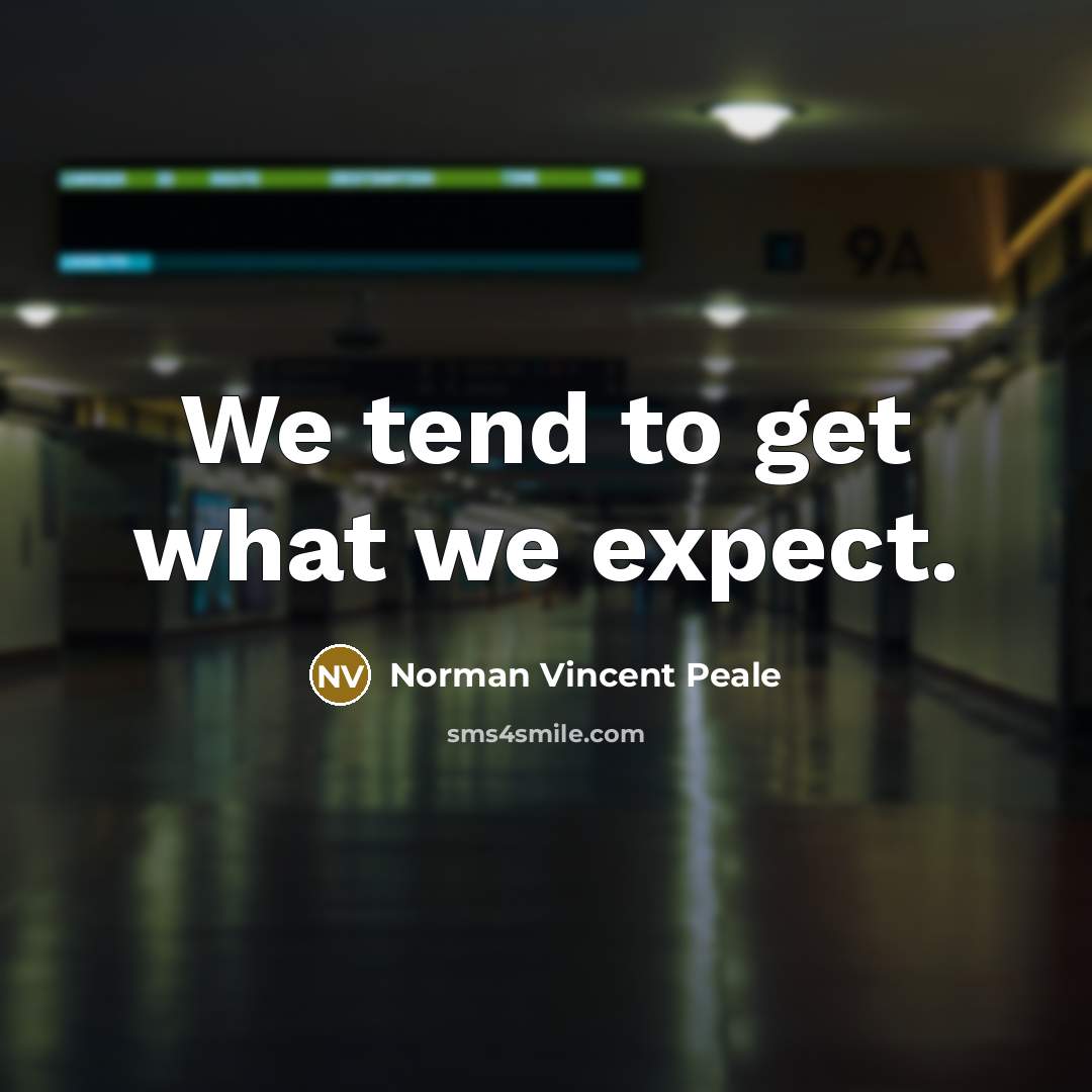 “We tend to get what we expect.…” quote by Norman Vincent Peale