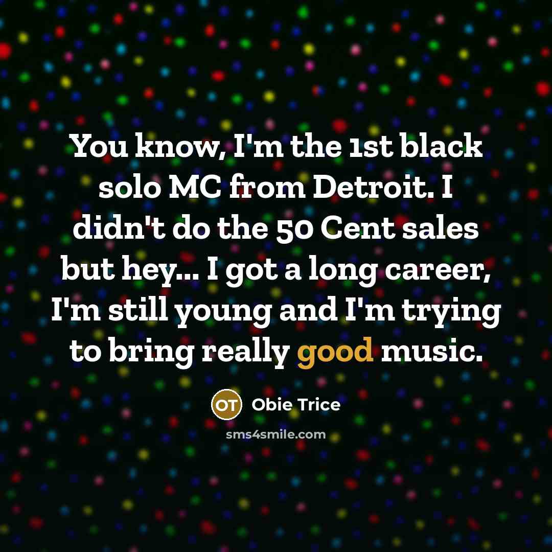 “You know, I'm the 1st black solo MC from Detroit.…” quote by Obie Trice