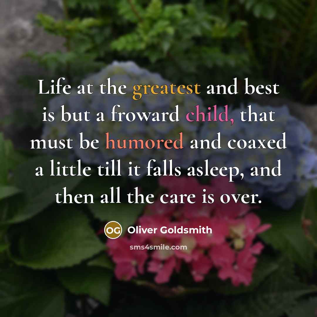 “Life at the greatest and best is but a froward…” quote by Oliver Goldsmith