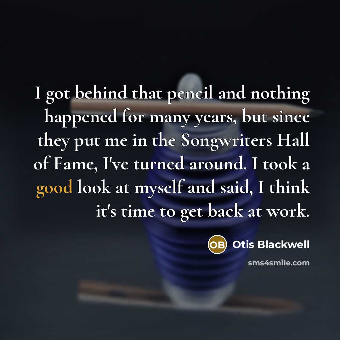 “I got behind that pencil and nothing happened for many…” quote by Otis Blackwell