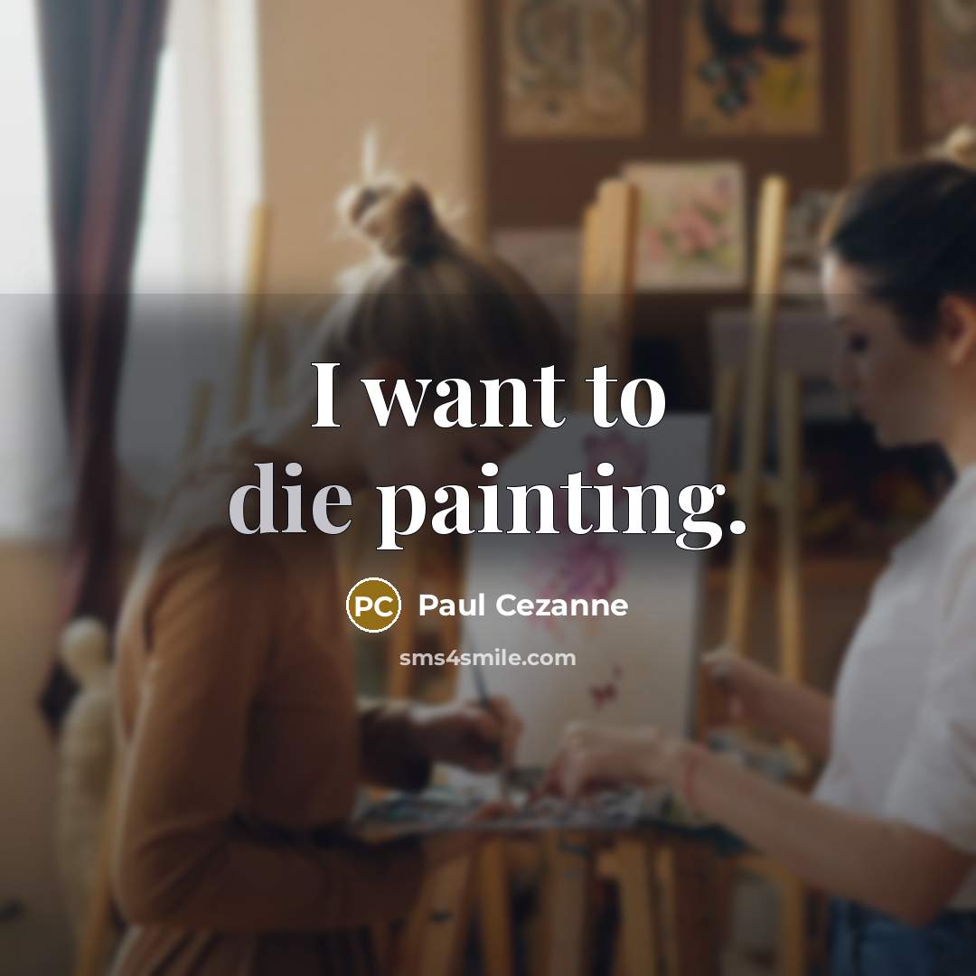 “I want to die painting.…” quote by Paul Cezanne