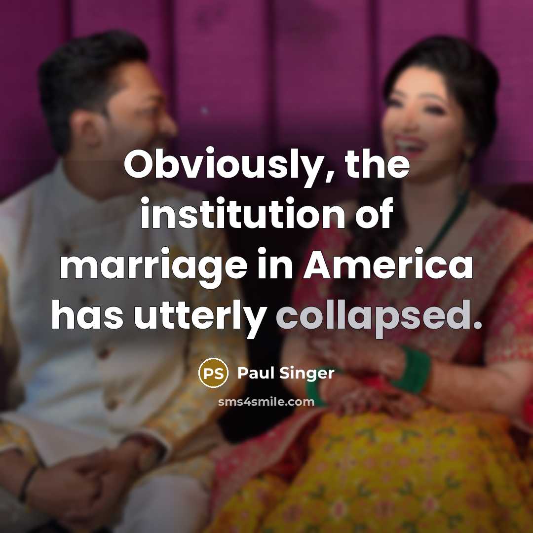 “Obviously, the institution of marriage in America has utterly collapsed.…” quote by Paul Singer